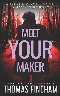 Coperta cărții 'Meet Your Maker: A Suspenseful Thriller - Thomas Fincham'