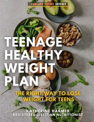 Coperta cărții 'Teenage Healthy Weight Plan: The Right Way to Lose Weight For Teens - Katherine Harmer'
