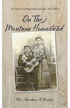 Coperta cărții 'On the Montana Homestead: 10 Years of Unforgettable Episodes, 1913-1924 - Abraham A. Becker'