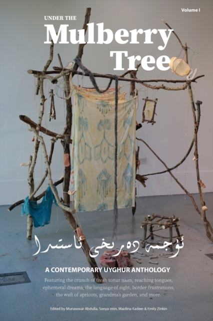 Under the Mulberry Tree: A Contemporary Uyghur Anthology, Vol. I - Munawwar Abdulla