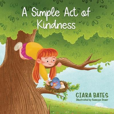 A Simple Act of Kindness: Children's Book About Having Courage and Being Kind (Ages 2-5) - Ciara Bates