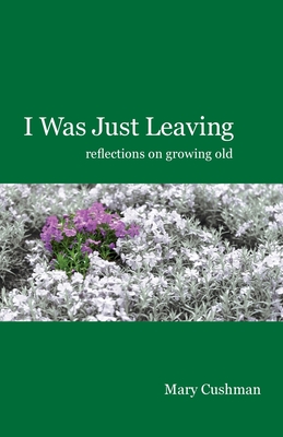 I Was Just Leaving - Mary Cushman