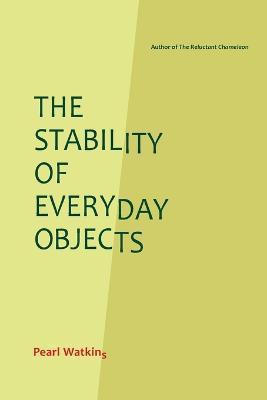 The Stability of Everyday Objects - Pearl Watkins