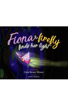 Poza produsului Fiona the Firefly Finds Her Light: Awakening to the Light - Gina Renee Moore
