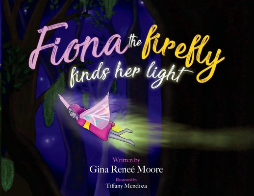 Fiona the Firefly Finds Her Light: Awakening to the Light - Gina Renee Moore