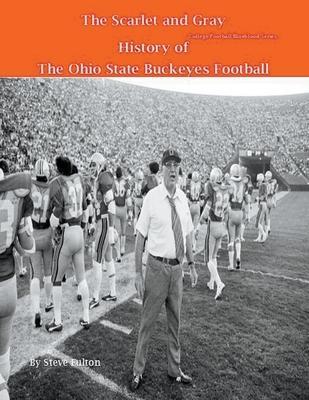 The Scarlet and Gray! History of The Ohio State Buckeyes Football - Steve Fulton