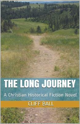 The Long Journey - Christian Historical Fiction - Cliff Ball