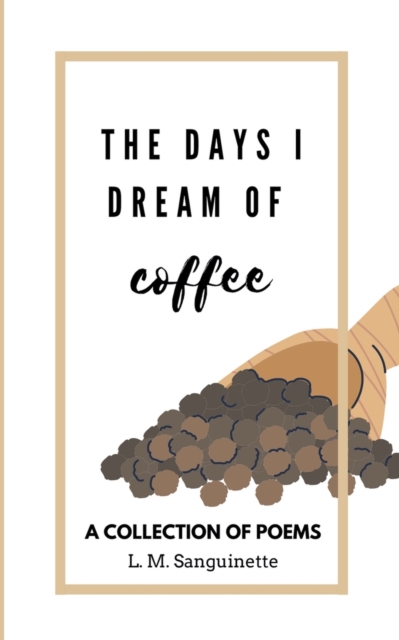 The Days I Dream of Coffee - L. M. Sanguinette
