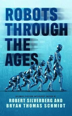 Robots Through the Ages: A Science Fiction Anthology - Robert Silverberg