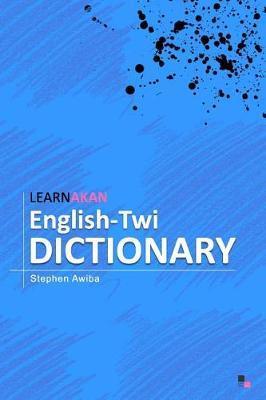 LearnAkan English-Twi Dictionary: Asante Twi Edition - Stephen Awiba