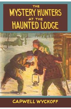 Coperta cărții 'The Mystery Hunters at the Haunted Lodge - Capwell Wyckoff'