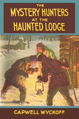 The Mystery Hunters at the Haunted Lodge - Capwell Wyckoff