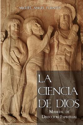 La Ciencia de Dios: Manual de Dirección Espiritual - Miguel Ángel Fuentes Ive