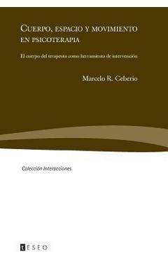 Coperta cărții 'Cuerpo, espacio y movimiento en psicoterapia: El cuerpo del terapeuta como herramienta de intervención - Marcelo R.'