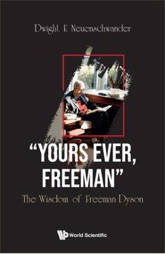 Coperta cărții 'Yours Ever, Freeman: The Wisdom of Freeman Dyson - Dwight E. Neuenschwander'