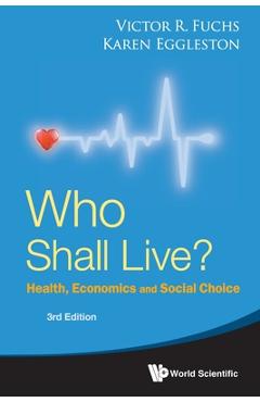 Poza produsului Who Shall Live? Health, Economics and Social Choice (3rd Edition) - Victor R. Fuchs