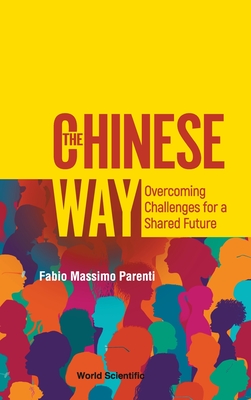 Chinese Way, The: Overcoming Challenges for a Shared Future - Fabio Massimo Parenti
