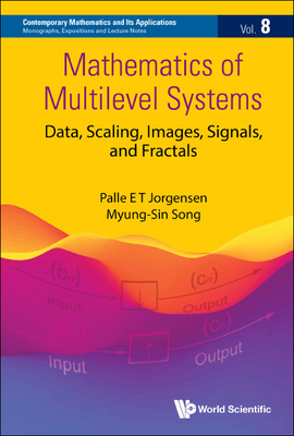 Mathematics of Multilevel Systems: Data, Scaling, Images, Signals, and Fractals - Palle Jorgensen