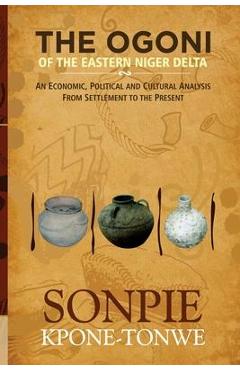 Coperta cărții 'The Ogoni of the Eastern Niger Delta: An Economic, Political and Cultural Analysis from Settlement to the Present -'