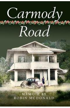 Coperta cărții 'Carmody Road: Memoir of Growing Up in St. Augustine, Trinidad, W.I. - Robin Mcdonald'