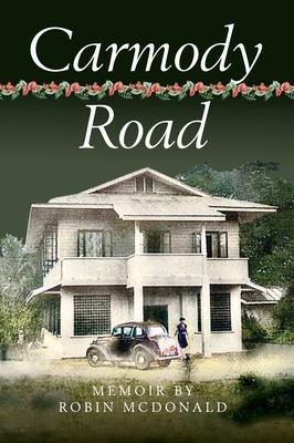 Carmody Road: Memoir of Growing Up in St. Augustine, Trinidad, W.I. - Robin Mcdonald