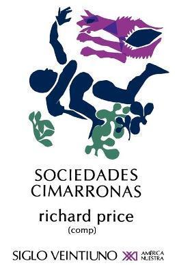 Sociedades Cimarronas.Comunidades Esclavas Rebeldes En Las Americas - Richard Price