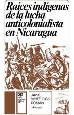 Coperta cărții 'Raices Indigenas de la Lucha Anticolonialista - Jaime Wheelock Roman'