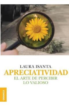Coperta cărții 'Apreciatividad: El arte de percibir lo valioso - Laura Isanta'