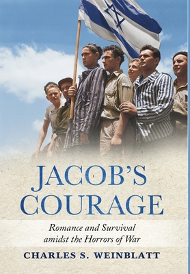 Jacob's Courage: Romance and Survival amidst the Horrors of War - Charles S. Weinblatt