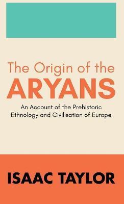 The Origin of the ARYANS - Isaac Taylor