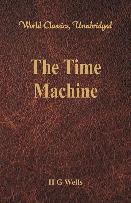 Coperta cărții 'The Time Machine (World Classics, Unabridged) - H. G. Wells'