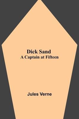 Dick Sand: A Captain at Fifteen - Jules Verne