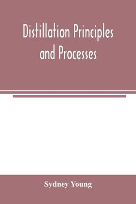 Distillation principles and processes - Sydney Young
