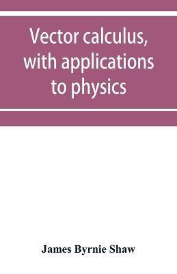 Vector calculus, with applications to physics - James Byrnie Shaw