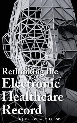 Rethinking the Electronic Healthcare Record: Why the Electronic Healthcare Record (Ehr) Failed So Hard, and How It Should Be Redesigned to Support Doc - Martin Wehlou