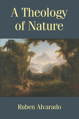 A Theology of Nature - Ruben Alvarado