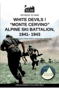 Coperta cărții 'White devils! Monte Cervino Alpine Ski Battalion 1941-1943 - Pierluigi Romeo Di Colloredo Mels'