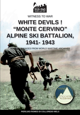 Coperta cărții 'White devils! Monte Cervino Alpine Ski Battalion 1941-1943 - Pierluigi Romeo Di Colloredo Mels'