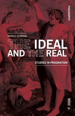 The Ideal and the Real: Studies in Pragmatism - Marco Stango