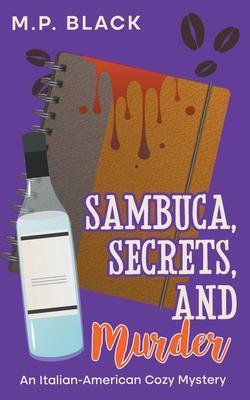 Sambuca, Secrets, and Murder - M. P. Black