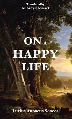 On a Happy Life - Lucius Annaeus Seneca
