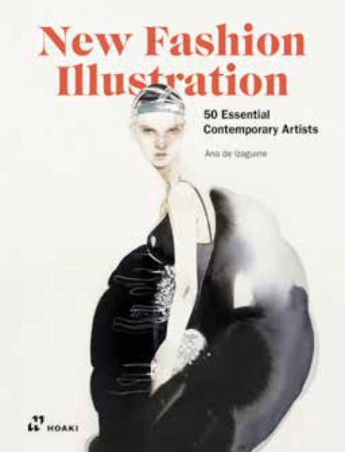 New Fashion Illustration.: Fashion Art by 50 Essential Contemporary Creators - Ana De Izaguirre