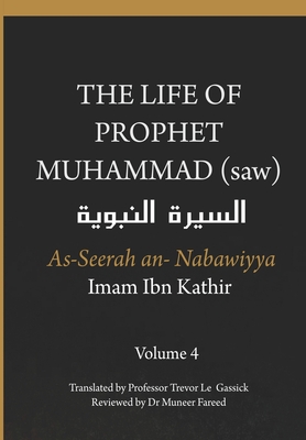 The Life of the Prophet Muhammad (saw) - Volume 4 - As Seerah An Nabawiyya - السيرة النب&# - Imam Ibn Kathir