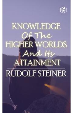 Knowledge of the Higher Worlds and Its Attainment - Rudolf Steiner