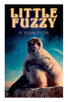 Little Fuzzy: Terro-Human Future History Novel - H. Beam Piper