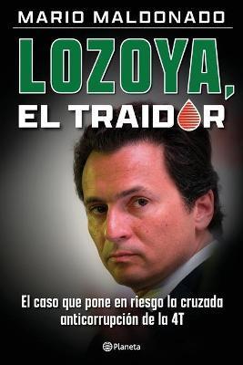 Lozoya, el traidor - Mario Maldonado