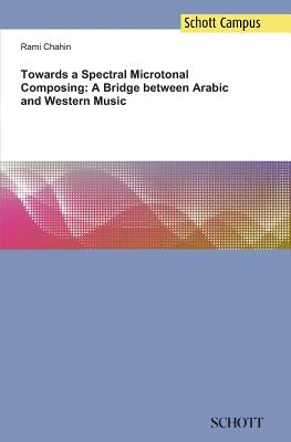 Towards a Spectral Microtonal Composing: A Bridge between Arabic and Western Music - Rami Chahin