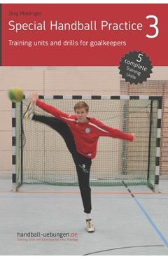 Special Handball Practice 3 - Training units and drills for goalkeepers - Jörg Madinger