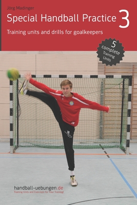 Special Handball Practice 3 - Training units and drills for goalkeepers - Jörg Madinger
