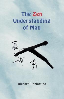 The Zen Understanding of Man - Richard Demartino
